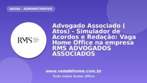 Advogado Associado ( Atos) - Simulador de Acordos e Redação: Vaga Home Office na empresa RMS ADVOGADOS ASSOCIADOS