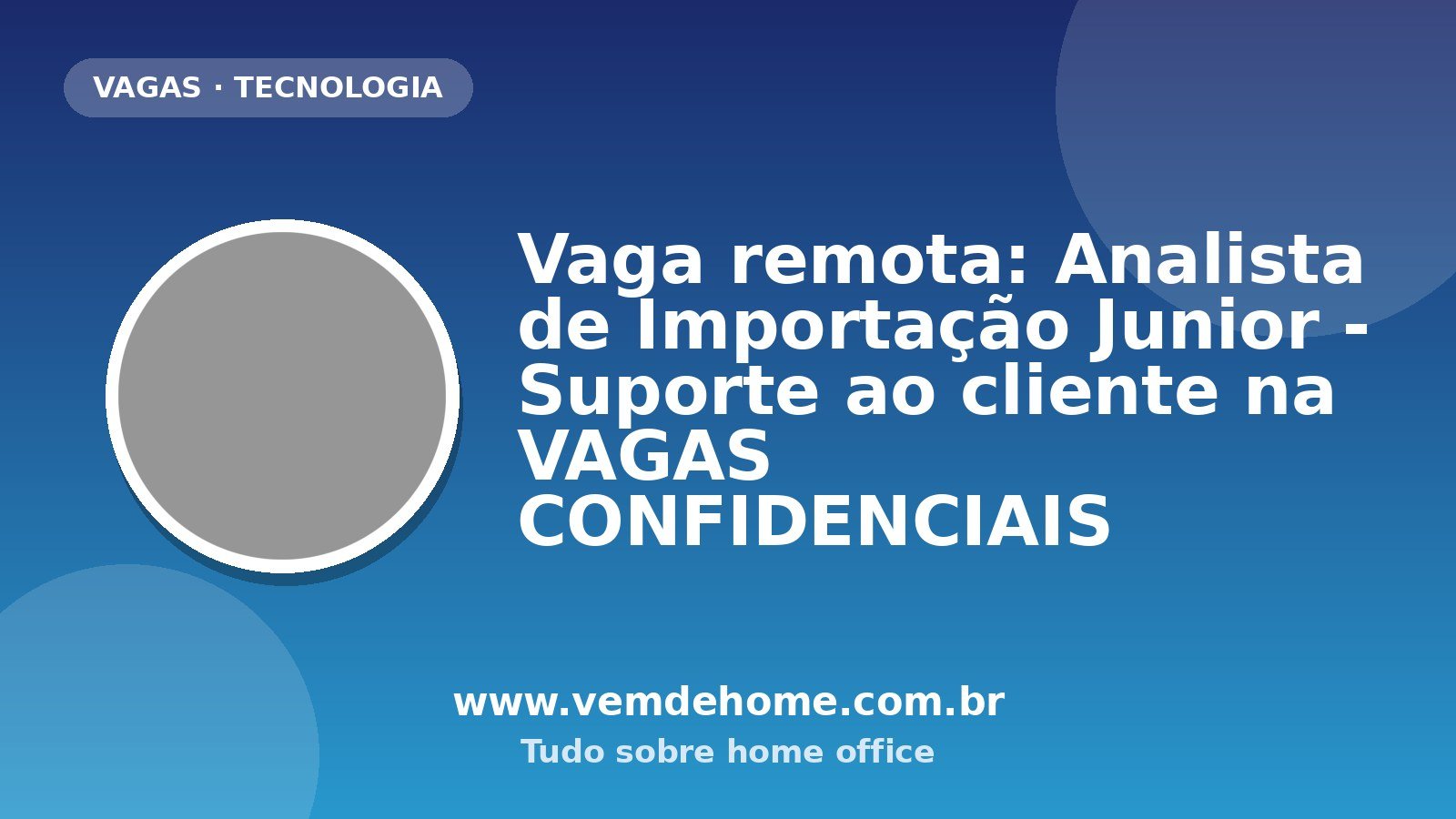Vaga remota: Analista de Importação Junior - Suporte ao cliente na VAGAS CONFIDENCIAIS