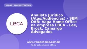 Analista Jurídico (Atas/Audiências) - SEM OAB: Vaga Home Office na empresa LBCA - Lee, Brock, Camargo Advogados