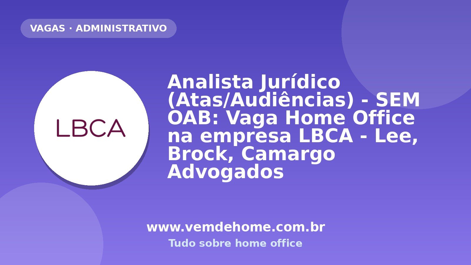 Analista Jurídico (Atas/Audiências) - SEM OAB: Vaga Home Office na empresa LBCA - Lee, Brock, Camargo Advogados