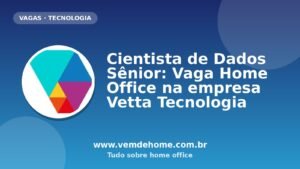Cientista de Dados Sênior: Vaga Home Office na empresa Vetta Tecnologia