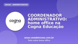 COORDENADOR ADMINISTRATIVO: home office na Cogna Educação